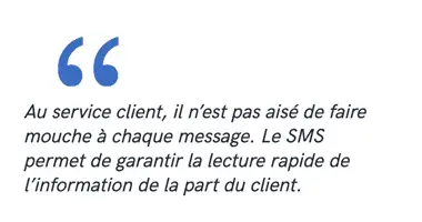 Au service client, il n’est pas aisé de faire mouche à chaque message. Le SMS permet de garantir la lecture rapide de l’information de la part du client.